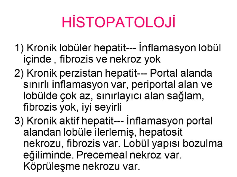 HİSTOPATOLOJİ 1) Kronik lobüler hepatit--- İnflamasyon lobül içinde , fibrozis ve nekroz yok 2)